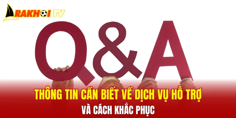 Thông tin cần biết về dịch vụ hỗ trợ và cách khắc phục
